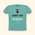 Camp Like You Mean It camping t-shirt — teal tee mockup