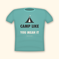 Camp Like You Mean It camping t-shirt — teal tee mockup
